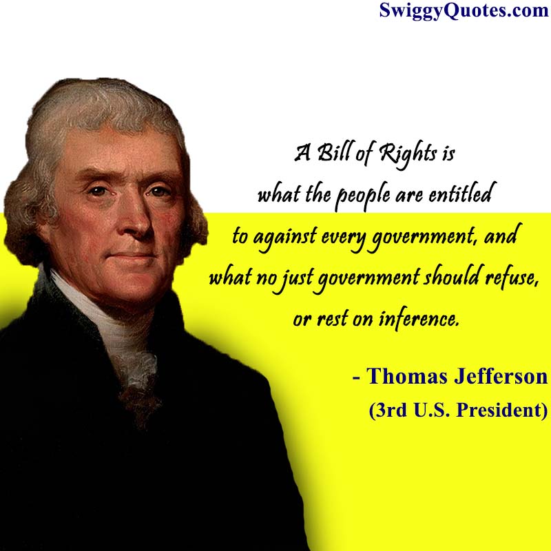 A Bill of Rights is what the people are entitled to against every government