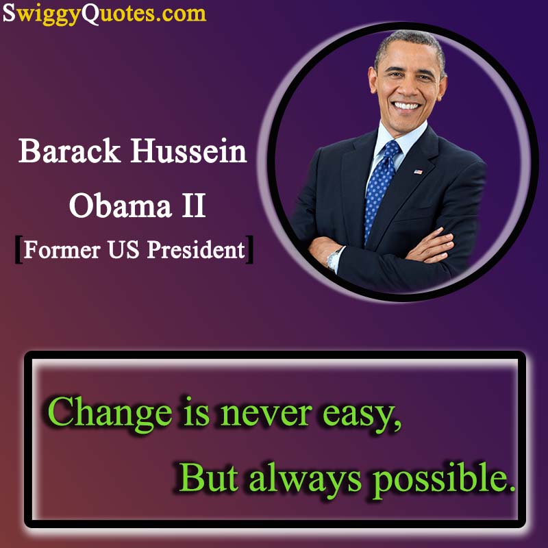 Change is never easy, but always possible - barack obama quote on change