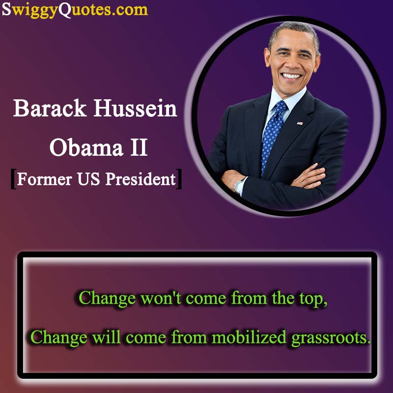 Change won't come from the top, Change will come from mobilized grassroots - obama quote on change