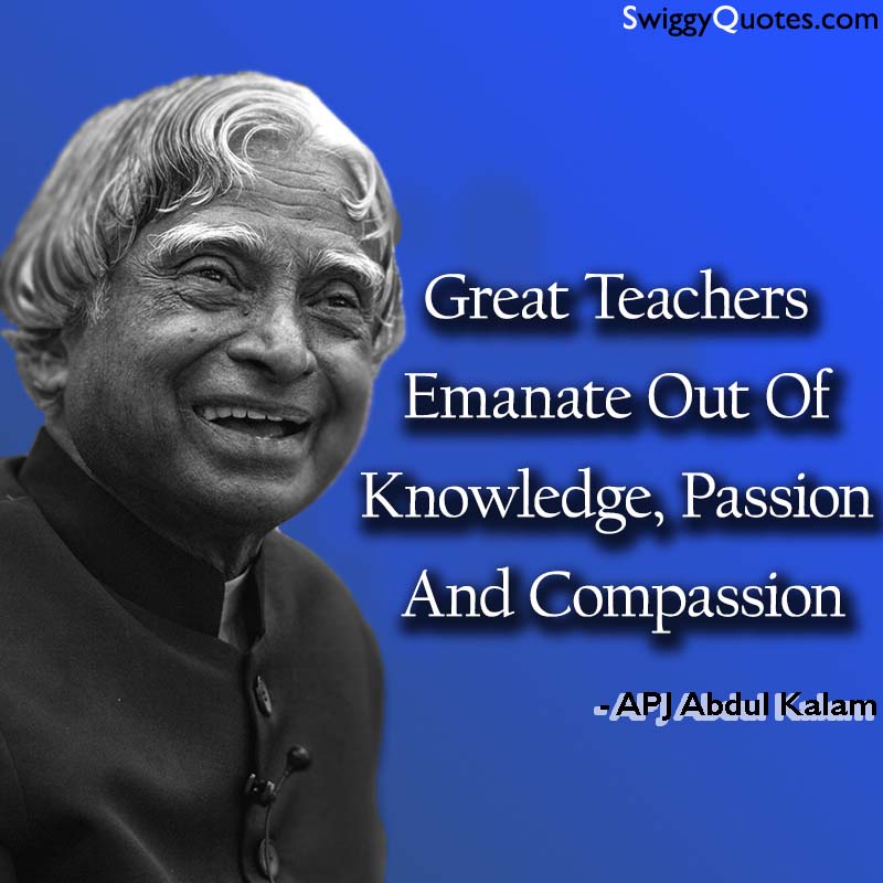 Great Teachers Emanate Out Of Knowledge - apj abdul kalam