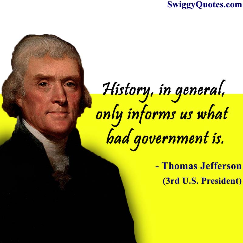 History, in general, only informs us what bad government is