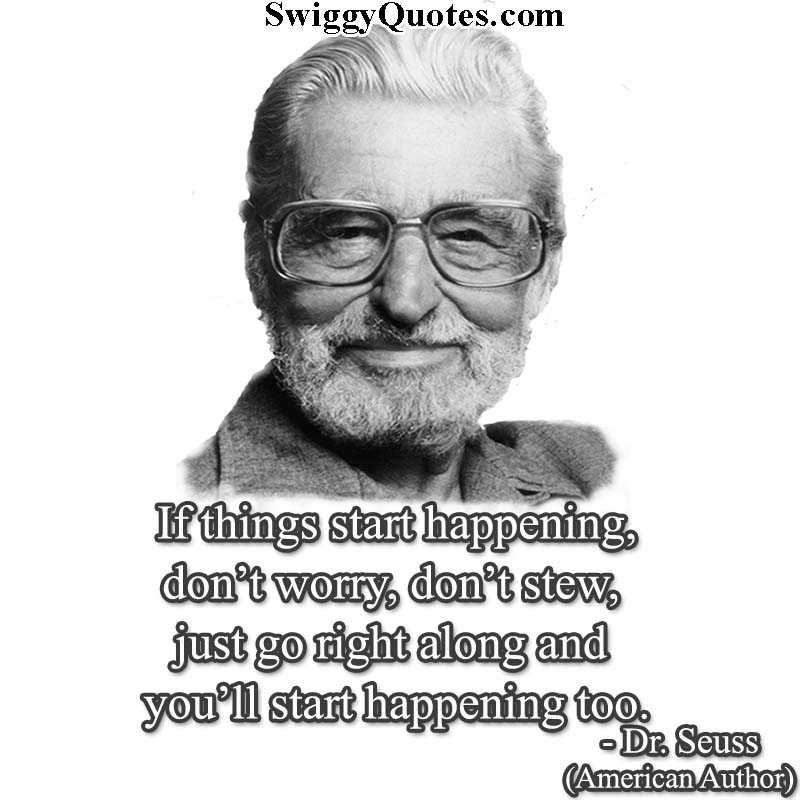 If things start happening, don’t worry - Dr seuss quote about friendship