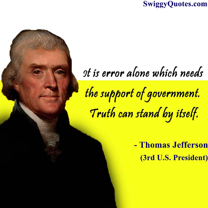 It is error alone which needs the support of government