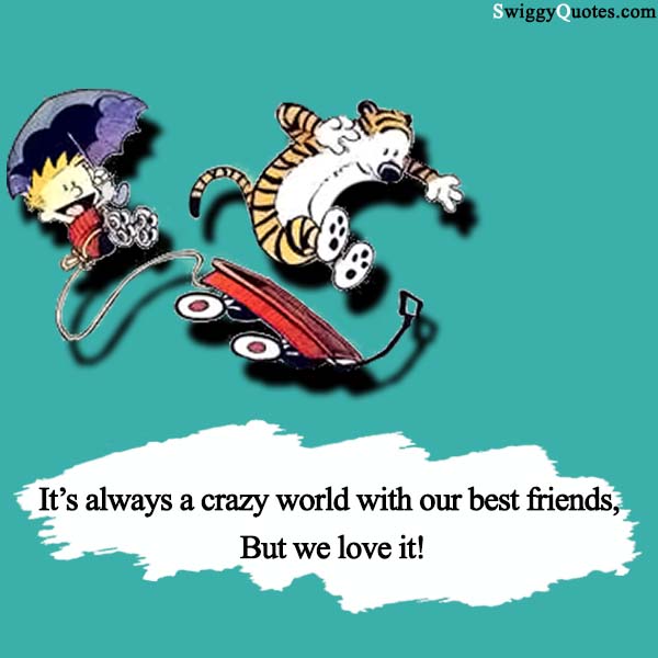 It’s always a crazy world with our best friends, But we love it!