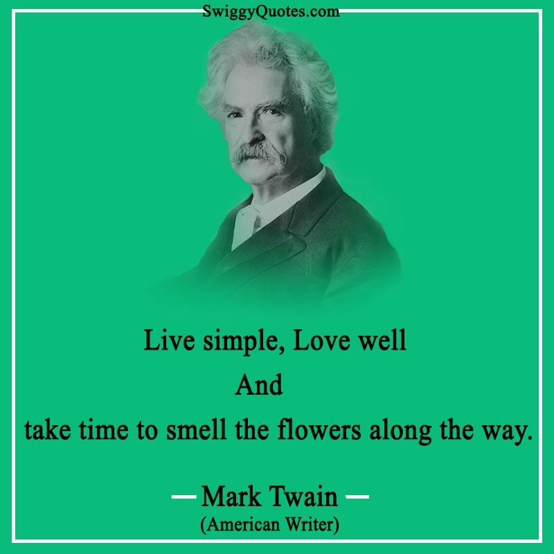 Live simple, Love well and take time to smell the flowers along the way.