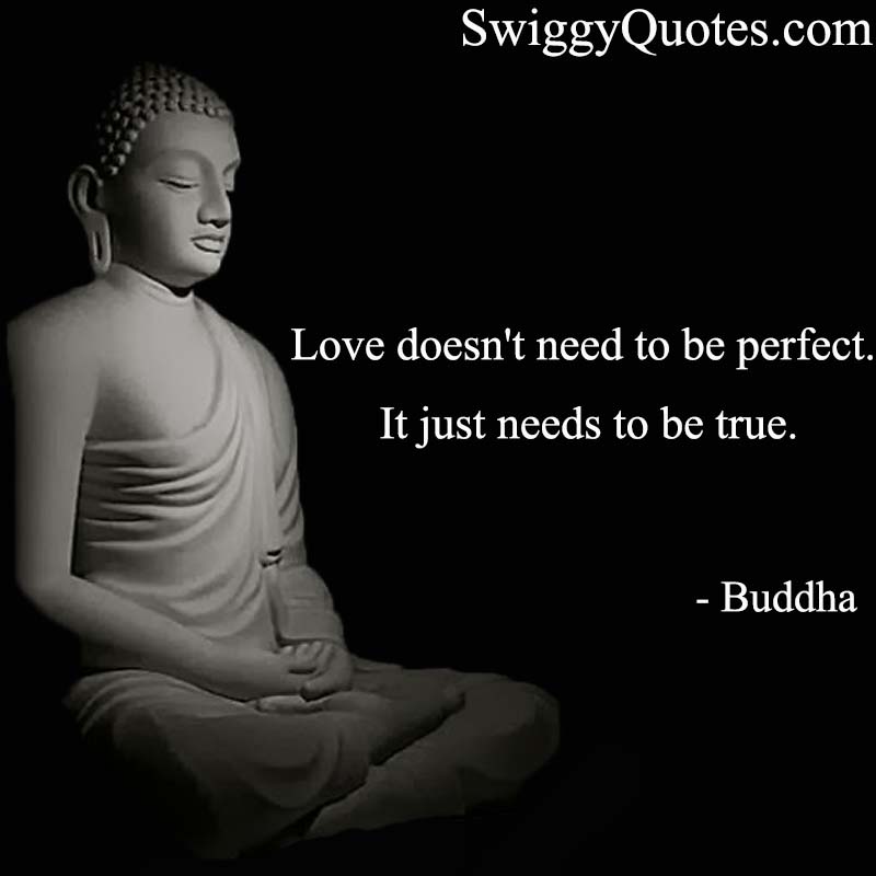 Love doesn't need to be perfect. It just needs to be true - buddha quote on love and relationship