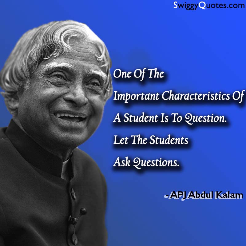 One Of The Important Characteristics Of A Student Is To Question - abdul kalam