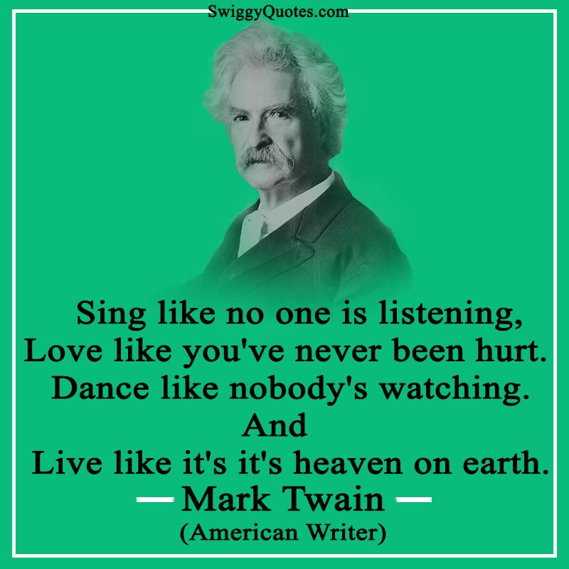 Sing like no one is listening, Love like you've never been hurt