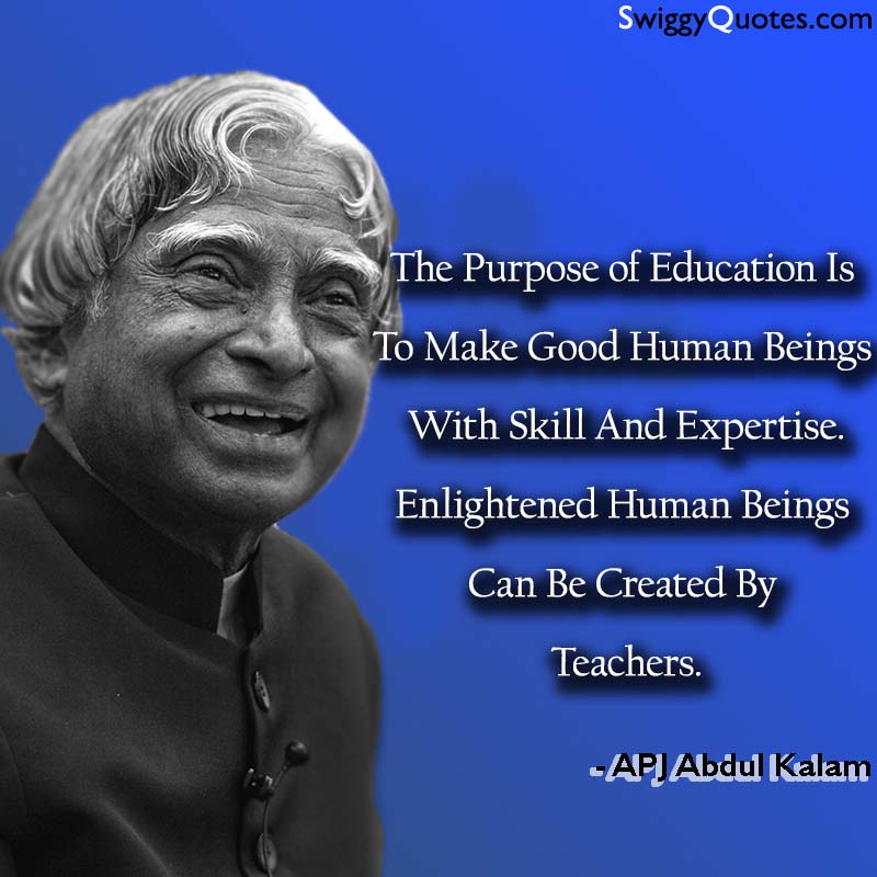 The Purpose Of Education Is To Make Good Human Beings - abdul kalam