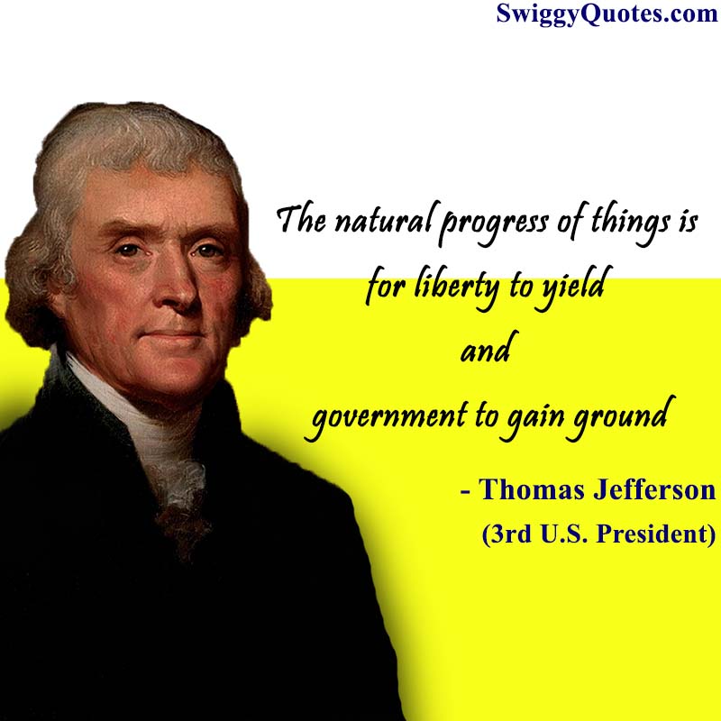 The natural progress of things is for liberty to yield