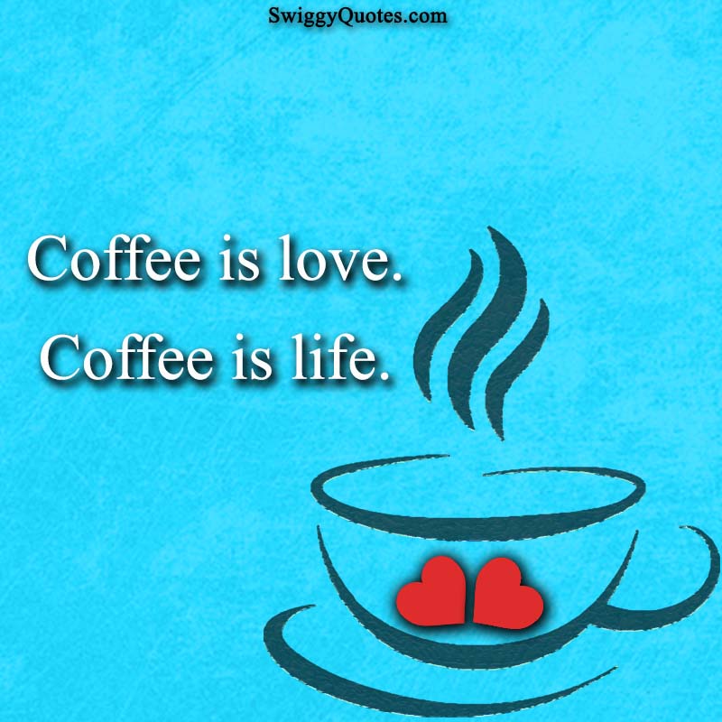 Coffee is love Coffee is life - quote about coffee and love