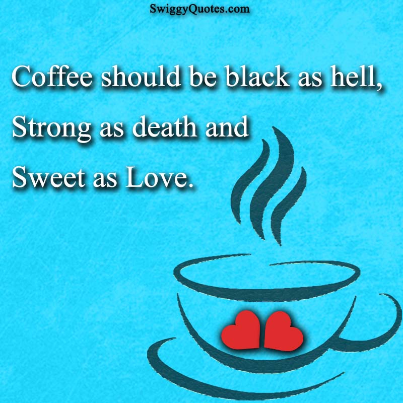 Coffee should be black as hell strong as death and sweet as love - quote about coffee and love