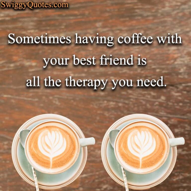 15+ Best Quotes About Coffee And Friends With Images - Swiggy Quotes