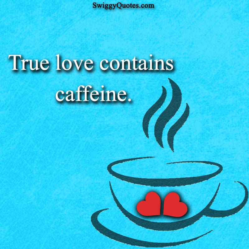True love contains caffeine - quote about coffee and love