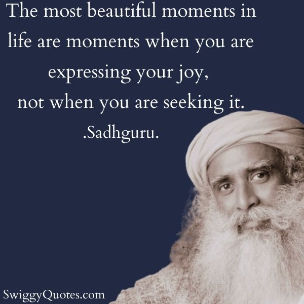 The most beautiful moments in life - sadhguru quote on life