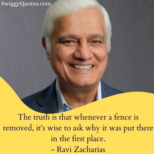 The truth is that whenever a fence is removed - Ravi Zacharias about Truth