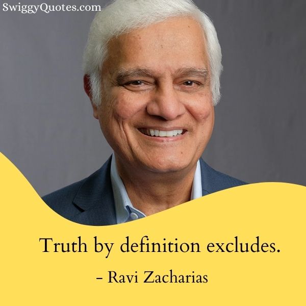 Truth by definition excludes - Ravi Zacharias Quote on Truth