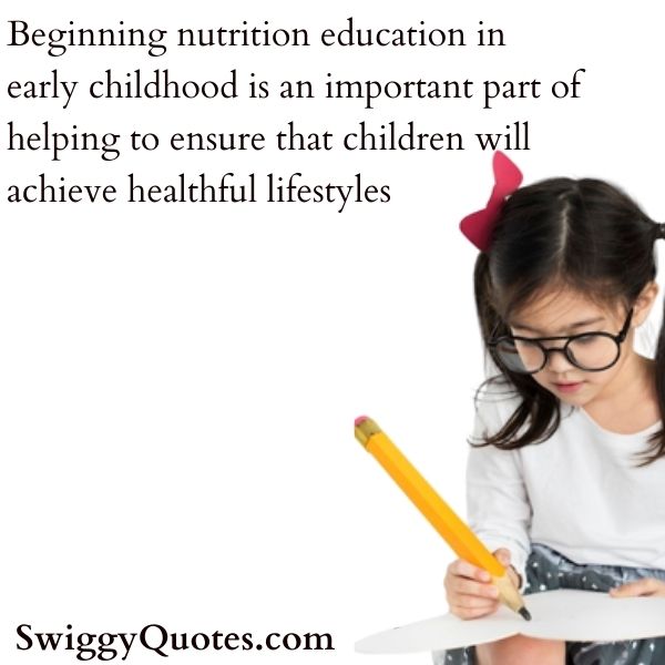 Beginning nutrition education in early childhood is an important