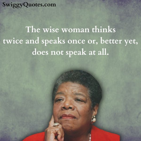 The wise woman thinks twice and speaks once