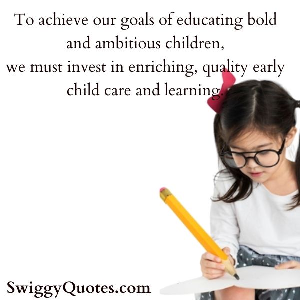 To achieve our goals of educating bold and ambitious children