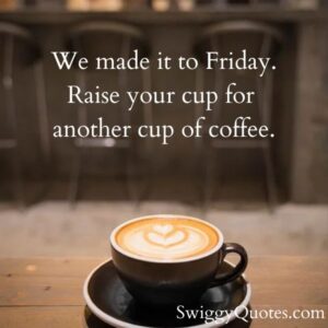 17+3 Funny & Happy Friday Coffee Quotes - Swiggy Quotes