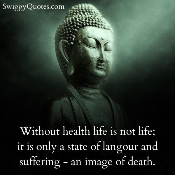Without health life is not life it is only a state of langour