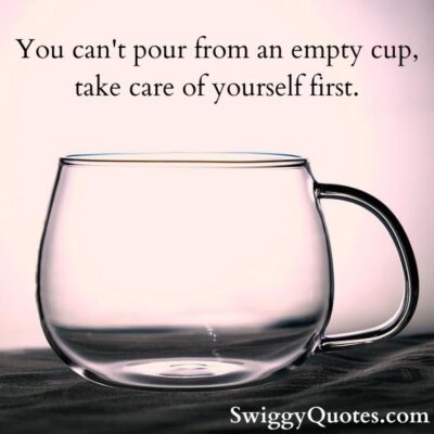 Inspirational You Can't Pour From An Empty Cup Quotes and Sayings