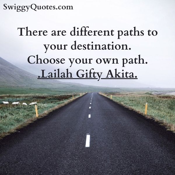 There are different paths to your destination. Choose your own path