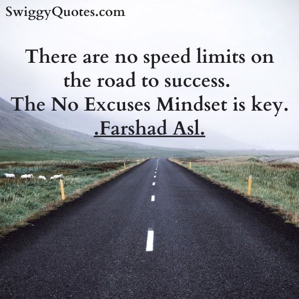 There are no speed limits on the road to success. The No Excuses Mindset is key