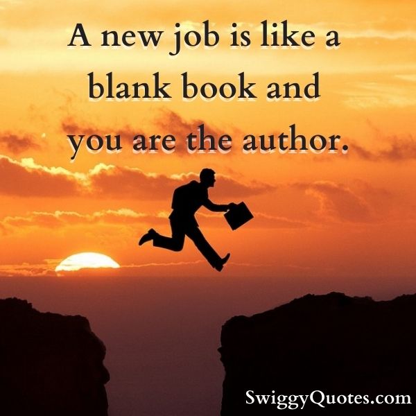 A new job is like a blank book and you are the author