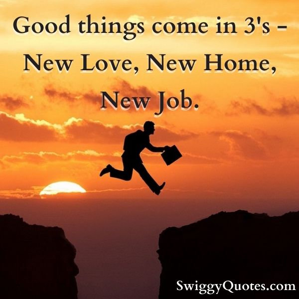 Good things come in 3's - New Love, New Home, New Job