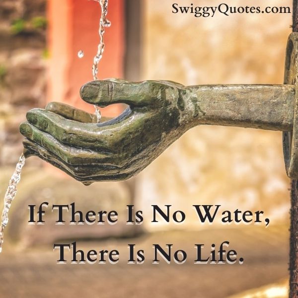 If There Is No Water ,There Is No Life.