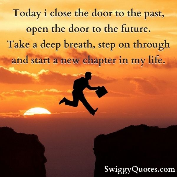 Today i close the door to the past, open the door to the future