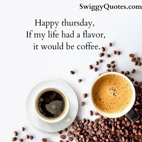 Happy thursday, If my life had a flavor, it would be coffee.