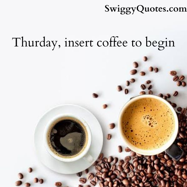 Thurday, insert coffee to begin.